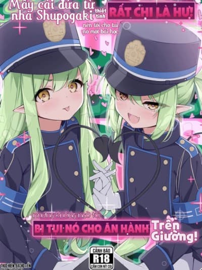 Mấy cái đứa từ nhà Shupogaki rất chi là hư nên tôi cho tụi nó một bài học nhưng không ngờ tôi lại bị tụi nó cho ăn hành trên giường!